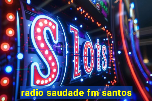 radio saudade fm santos